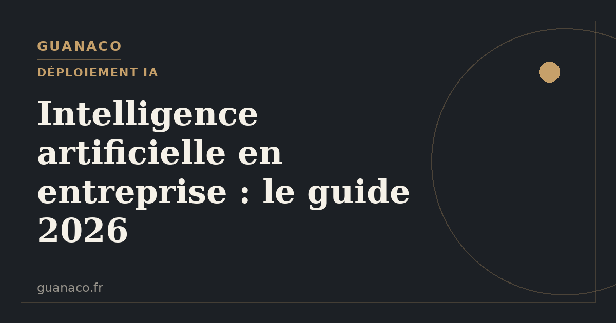 Intelligence artificielle en entreprise : le guide 2026